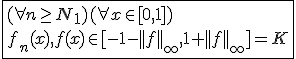\fbox{(\forall n\ge N_1)(\forall x\in[0,1])\\f_n(x),f(x)\in[-1-||f||_{\infty},1+||f||_{\infty}]=K}